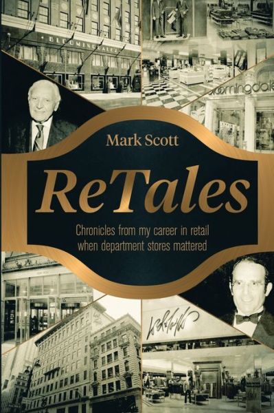 ReTales: Chronicles from my career in retailing whn department stores mattered - Mark Scott - Books - Independently Published - 9798534985276 - July 10, 2021