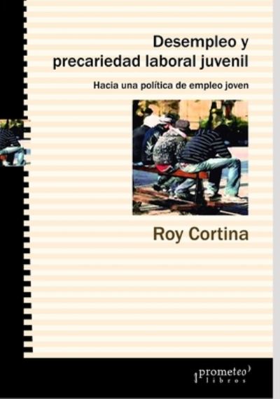 Cover for Roy Cortina · Desempleo y precariedad laboral juvenil: Hacia una politica de empleo joven - Historia y Politica Argentina IV (Paperback Book) (2021)