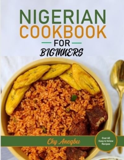 Cover for Chy Anegbu · Nigerian Cookbook for Beginners: Step by Step Recipes for Most Popular Nigerian Foods (Pocketbok) (2020)