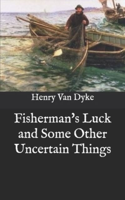 Cover for Henry Van Dyke · Fisherman's Luck and Some Other Uncertain Things (Taschenbuch) (2020)