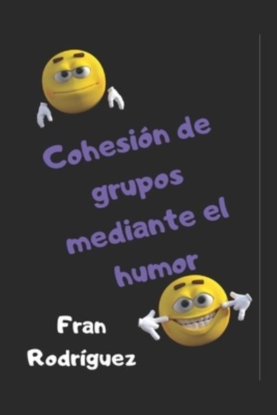 Cover for Fran Rodríguez · Cohesion de grupos mediante el humor (Paperback Book) (2020)