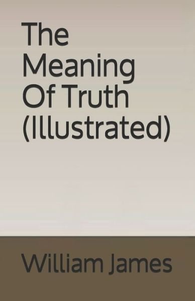 Cover for William James · The Meaning Of Truth (Illustrated) (Paperback Bog) (2020)