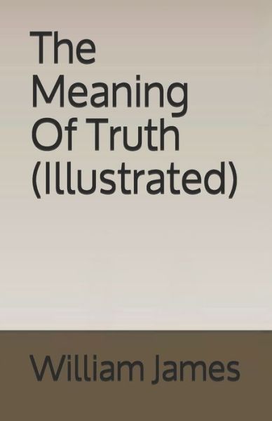 Cover for William James · The Meaning Of Truth (Illustrated) (Paperback Book) (2020)