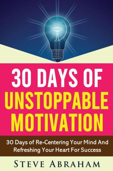 Cover for Steve Abraham · 30 Days Of Unstoppable Motivation (Paperback Book) (2020)