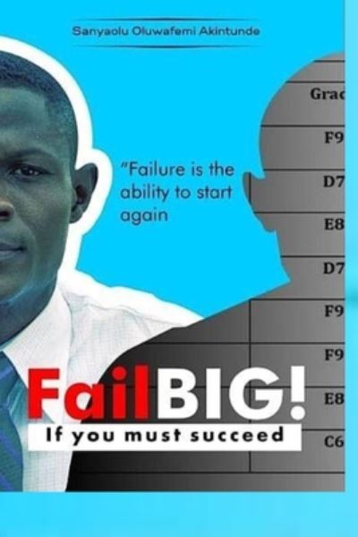 Cover for Sanyaolu Oluwafemi Akintunde · Fail Big! If You Must Succeed (Paperback Book) (2020)