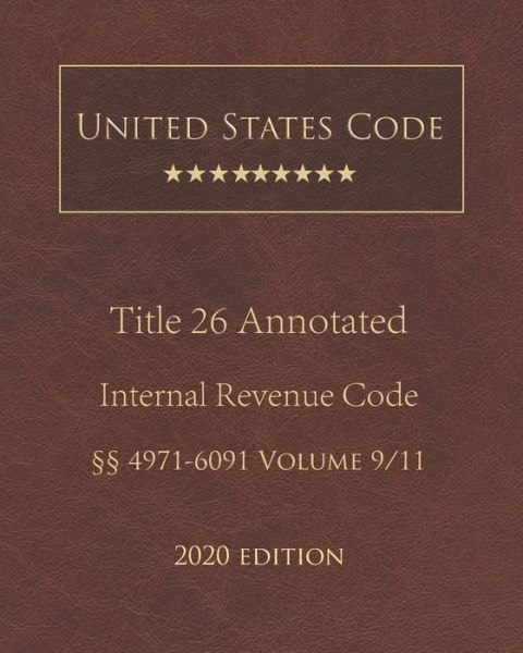 Cover for United States Government · United States Code Annotated Title 26 Internal Revenue Code 2020 Edition 4971 - 6091 Volume 9/11 (Paperback Book) (2020)