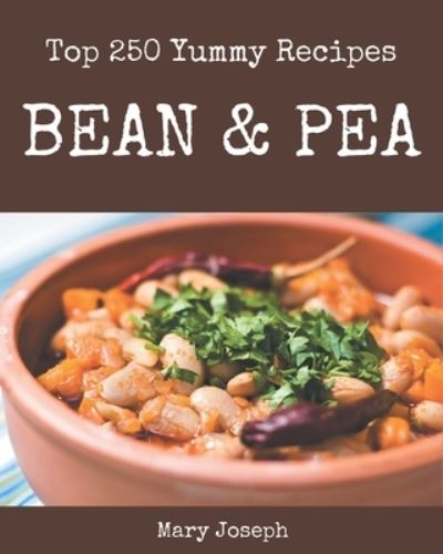 Cover for Mary Joseph · Top 250 Yummy Bean and Pea Recipes (Paperback Book) (2020)