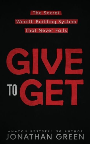 Cover for Jonathan Green · Give to Get: The Secret Wealth Building System That Never Fails (Pocketbok) (2020)