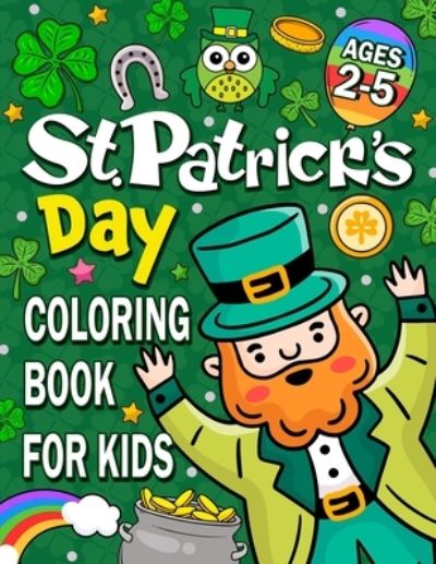 St. Patrick's Day Coloring book for kids ages 2-5 - Pink Rose Press - Książki - Independently Published - 9798712916276 - 23 lutego 2021