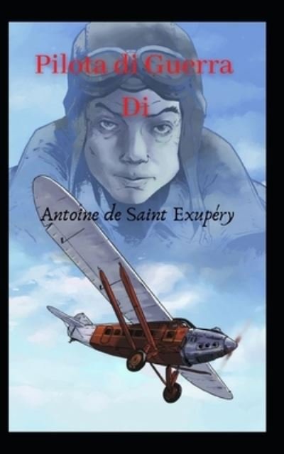 Pilota di guerra - Antoine de Saint Exupery - Bøker - Independently Published - 9798721194276 - 13. mars 2021