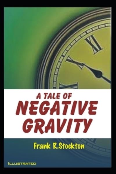 Cover for Frank R Stockton · A Tale of Negative Gravity Illustrated (Taschenbuch) (2021)