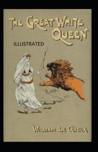 The Great White Queen Illustrated - William Le Queux - Książki - Independently Published - 9798738590276 - 15 kwietnia 2021