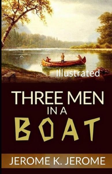 Three Men in a Boat Illustrated - Jerome K Jerome - Książki - Independently Published - 9798747989276 - 3 maja 2021