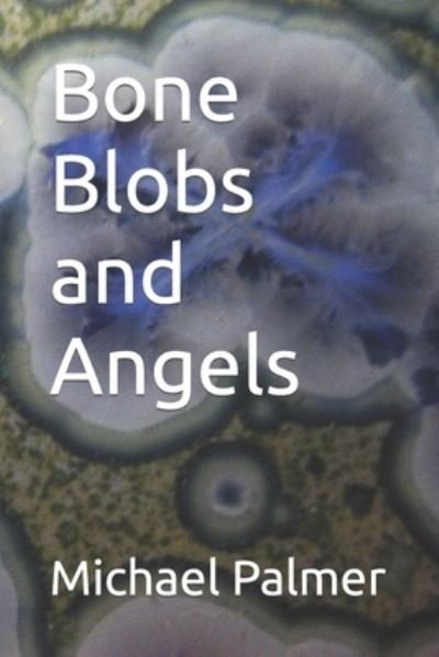 Cover for Michael Palmer · Bone Blobs and Angels (Paperback Book) (2021)