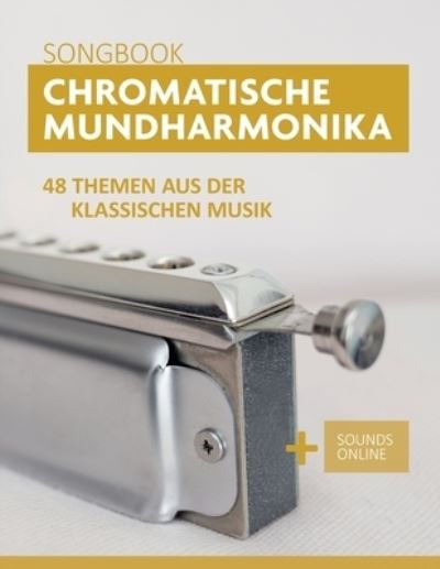 Cover for Bettina Schipp · Chromatische Mundharmonika Songbook - 48 Themen aus der klassischen Musik: + Sounds online (Paperback Bog) (2021)