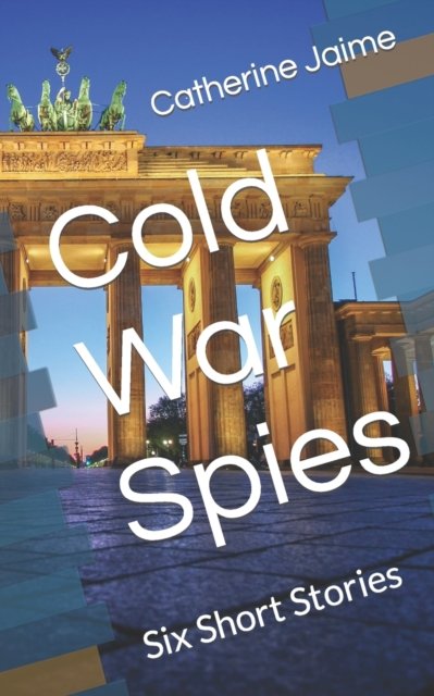 Cover for Catherine McGrew Jaime · Cold War Spies: Six Short Stories (Paperback Book) (2021)