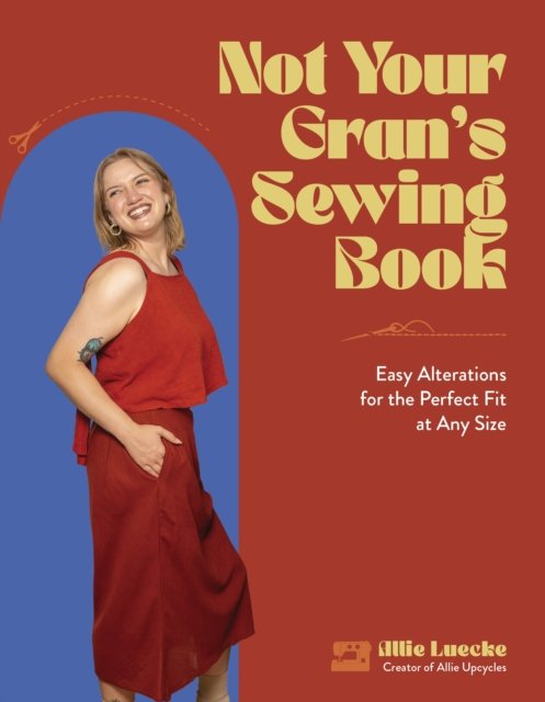 Cover for Allie Luecke · Not Your Gran's Sewing Book: Easy Alterations for the Perfect Fit at Any Size (Paperback Book) (2024)