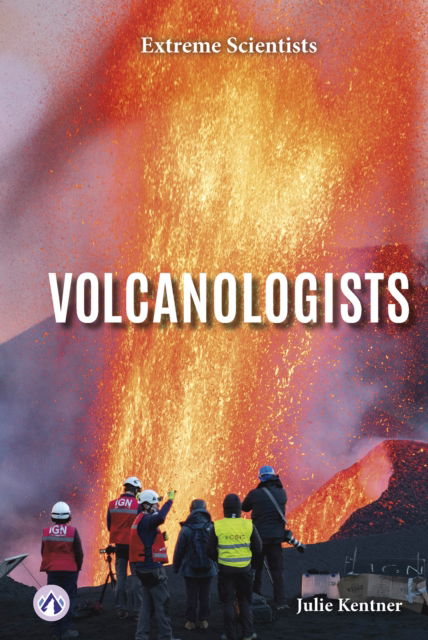 Cover for Julie Kentner · Extreme Scientists: Volcanologists (Hardcover Book) (2024)