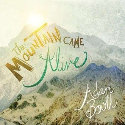 Cover for Adam Booth · Mountain Came Alive (CD) (2013)