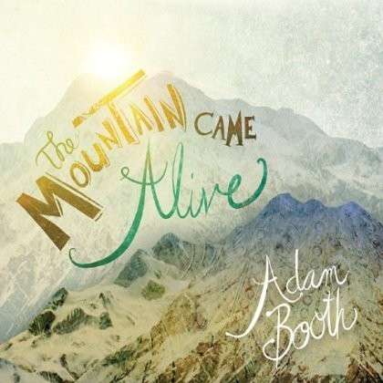 Mountain Came Alive - Adam Booth - Muziek - Adam Booth - 0700261387277 - 1 september 2013