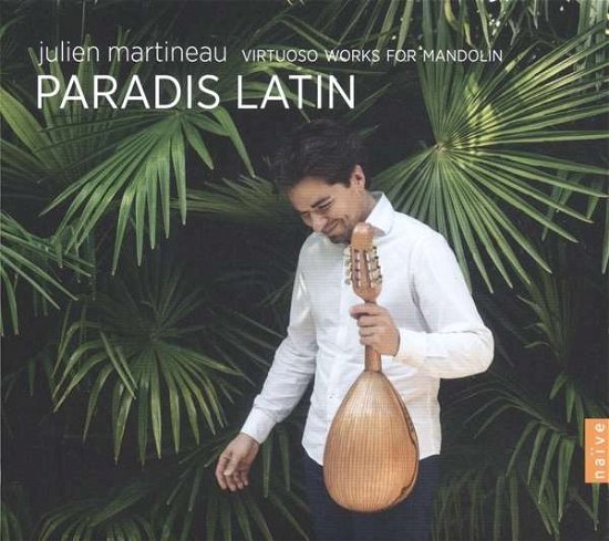 Paradis Latin - Julien Martineau - Musik - NAIVE CLASSIQUE - 0822186054277 - 30. juni 2017
