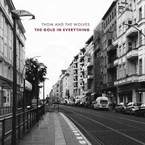 The Gold In Everything - Thom And The Wolves - Música - SOLARIS EMPIRE - 4250137217277 - 9 de fevereiro de 2018