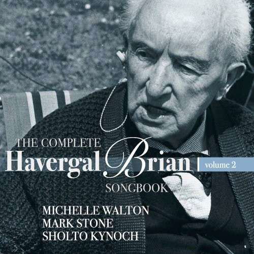 The Complete Havergal Brian Songbook Vol 2 - Mark Stone & Jonathan Stone & Sholto Kynoch - Music - STONE RECORDS - 5060192780277 - July 10, 2015