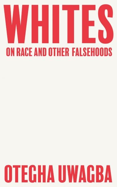 Cover for Otegha Uwagba · Whites: On Race and Other Falsehoods (Paperback Book) (2021)