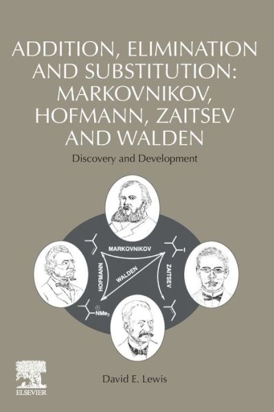 Cover for Lewis, David E. (Professor of Chemistry, Department of Chemistry, University of Wisconsin-Eau Claire, Eau Claire, WI, USA) · Addition, Elimination and Substitution: Markovnikov, Hofmann, Zaitsev and Walden: Discovery and Development (Paperback Book) (2022)