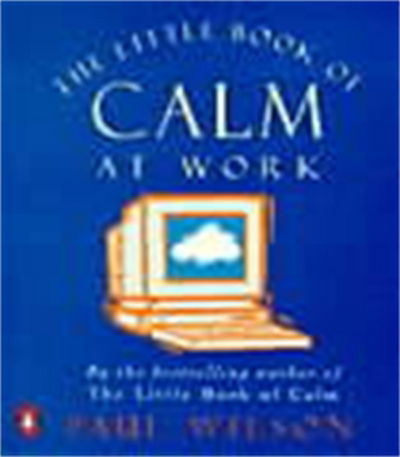 The Little Book of Calm at Work - Paul Wilson - Książki - Penguin Books Ltd - 9780140285277 - 28 stycznia 1999