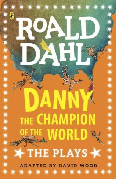 Danny the Champion of the World: The Plays - Roald Dahl - Böcker - Penguin Random House Children's UK - 9780141374277 - 3 augusti 2017