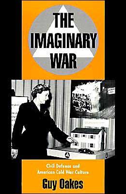 Cover for Oakes, Guy (Jack Kvernland Professor of Philosophy and Social Policy, Jack Kvernland Professor of Philosophy and Social Policy, Monmouth College, Illinois) · The Imaginary War: Civil Defense and American Cold War Culture (Gebundenes Buch) (1995)