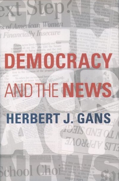 Cover for Gans, Herbert J. (Robert S. Lynd Professor of Sociology, Robert S. Lynd Professor of Sociology, Columbia University) · Democracy and the News (Paperback Book) (2004)