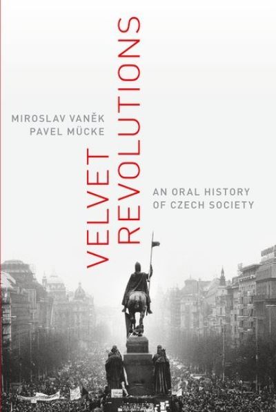 Cover for Vanek, Miroslav (Director of the Department of Oral History and Contemporary History, Director of the Department of Oral History and Contemporary History, Charles University) · Velvet Revolutions: An Oral History of Czech Society - Oxford Oral History Series (Paperback Book) (2021)