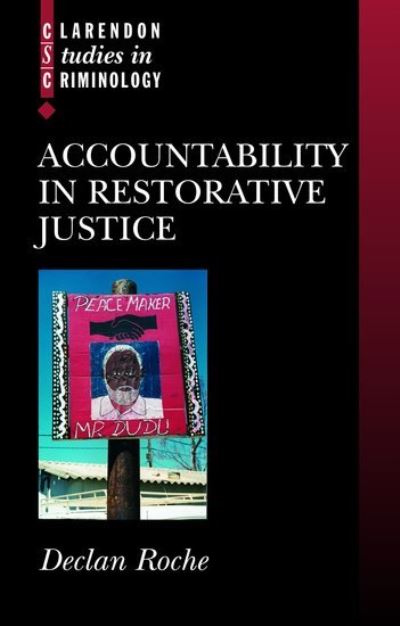 Cover for Roche, Declan (, lecturer in Law, London School of Economics and Political Science) · Accountability in Restorative Justice - Clarendon Studies in Criminology (Paperback Book) [New edition] (2004)