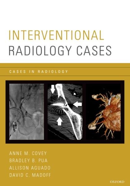 Cover for Covey, Anne M. (Associate Professor of Radiology, Division of Interventional Radiology, Associate Professor of Radiology, Division of Interventional Radiology, Memorial Sloan-Kettering Cancer Center and Weill Cornell Medical College, New York, New York, U · Interventional Radiology Cases - Cases In Radiology (Paperback Book) (2015)