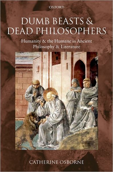 Cover for Osborne, Catherine (University of East Anglia) · Dumb Beasts and Dead Philosophers: Humanity and the Humane in Ancient Philosophy and Literature (Pocketbok) (2009)