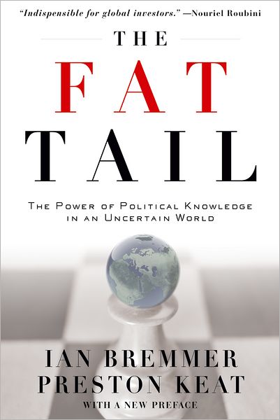 Cover for Bremmer, Ian (President, President, Eurasia Group) · The Fat Tail: The Power of Political Knowledge in an Uncertain World (with a New Foreword) (Paperback Book) [Rev edition] (2010)