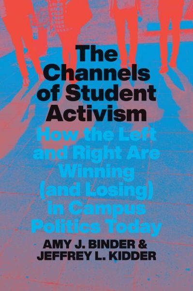 Cover for Amy J. Binder · The Channels of Student Activism: How the Left and Right Are Winning (and Losing) in Campus Politics Today (Hardcover Book) (2023)