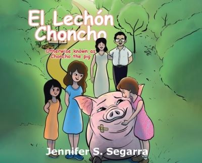 Cover for Jennifer S Segarra · El Lechón Choncho : Choncho the Pig (Hardcover Book) (2021)