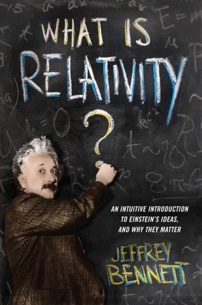 Cover for Jeffrey Bennett · What Is Relativity?: An Intuitive Introduction to Einstein's Ideas, and Why They Matter (Paperback Book) (2016)
