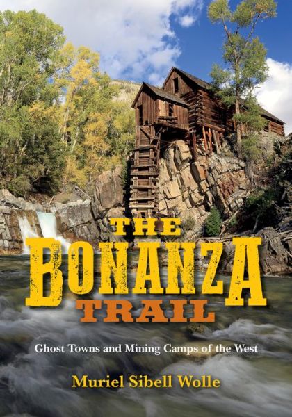 Cover for Muriel Sibell Wolle · The Bonanza Trail: Ghost Towns and Mining Camps of the West (Paperback Book) (2018)