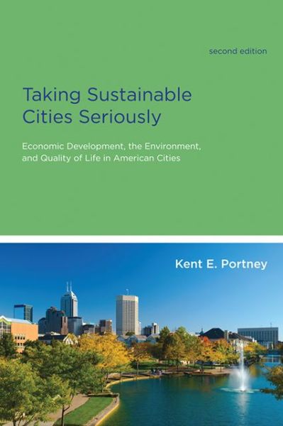 Cover for Portney, Kent E. (Department of Political Science) · Taking Sustainable Cities Seriously: Economic Development, the Environment, and Quality of Life in American Cities - American and Comparative Environmental Policy (Paperback Book) [Second edition] (2013)