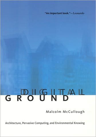Cover for McCullough, Malcolm (University of Michigan) · Digital Ground: Architecture, Pervasive Computing, and Environmental Knowing - The MIT Press (Taschenbuch) (2005)
