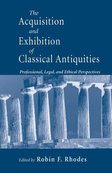 Cover for Acquisition and Exhibition of Classical Antiquities: Professional, Legal, and Ethical Perspectives (Paperback Book) (2008)