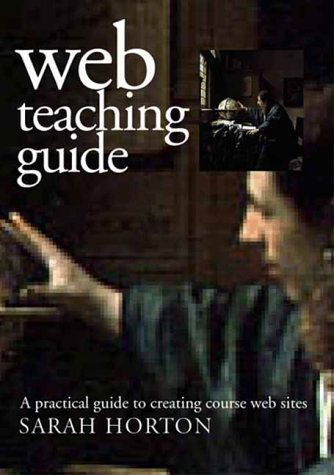 Web Teaching Guide: A Practical Approach to Creating Course Web Sites - Sarah Horton - Kirjat - Yale University Press - 9780300087277 - keskiviikko 11. lokakuuta 2000