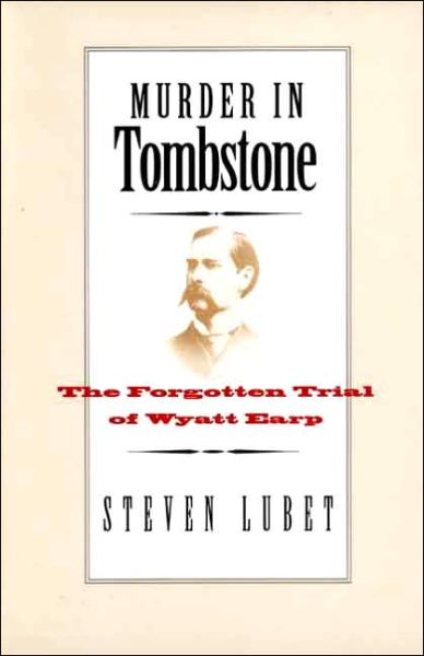 Cover for Steven Lubet · Murder in Tombstone: The Forgotten Trial of Wyatt Earp - The Lamar Series in Western History (Paperback Book) (2006)