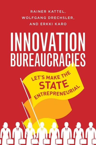 Cover for Rainer Kattel · How to Make an Entrepreneurial State: Why Innovation Needs Bureaucracy (Hardcover Book) (2022)