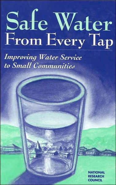 Cover for National Research Council · Safe Water From Every Tap: Improving Water Service to Small Communities (Hardcover Book) (1997)