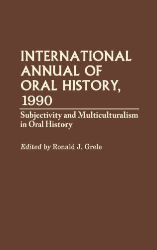 Cover for Ronald J. Grele · International Annual of Oral History, 1990: Subjectivity and Multiculturalism in Oral History - International Annual of Oral History (Hardcover Book) (1992)